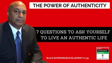 Black Entrepreneur Blueprint: 335 - Jay Jones - The Power Of Authenticity - 7 Questions To Ask...