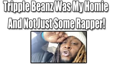 Tripple Beanz Was My Homie, Not Just Some Rapper!