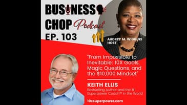 From Impossible to Inevitable: Keith Ellis on 10X Goals, Magic Questions, and the $10,000 Mindset