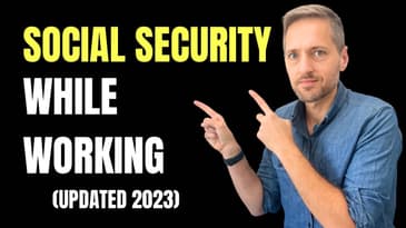 Social Security Benefits While Working (Updated for 2023)