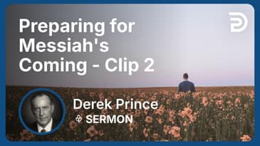 Preparing for Messiah's Coming | Clip 2 | Derek Prince