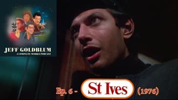 EP 06 -  St. Ives (1976) - Jeff Goldblum: A Complete Works Podcast