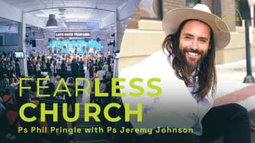 Conversation: A Fearless Church (with Ps Phil Pringle & Ps Jeremy Johnson)