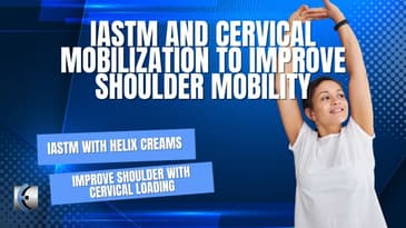 IASTM with Helix Pain Creams + Cervical Retraction to Improve Shoulder Mobility