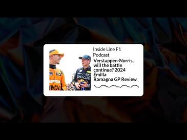 Inside Line F1 Podcast - Verstappen-Norris, will the battle continue? 2024 Emilia Romagna GP Review
