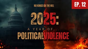 No Kings On The Hill Ep. 12 | 2025: A Year of Political Violence the Media Refused to Name 📱