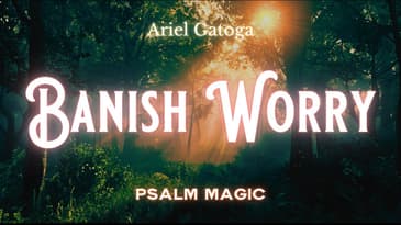 Psalm 55 - Among the Best Spells to Banish Worry