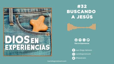 Dios en Experiencias - Buscando a Jesús T1 Ep. 32
