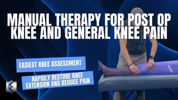 Manual Therapy for Post Op Knee and General Pain
