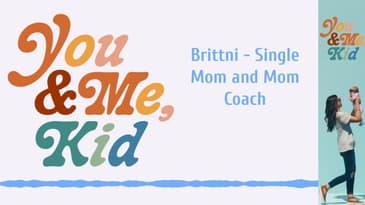 Brittni - Single Mom and Mom Coach | You and Me, Kid #youandmekid #podcast #yamk