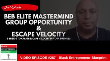 Black Entrepreneur Blueprint 287 Video - Jay Jones - BEB Elite Mastermind & Escape Velocity