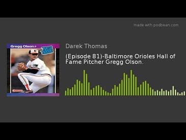 (Episode 81)-Baltimore Orioles Hall of Fame Pitcher Gregg Olson.