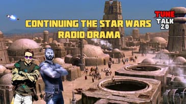 Tune Talk 2.0 Season 2 Episode 28: Continuing the Star Wars Radio Drama