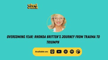 Overcoming Fear: Rhonda Britten's Journey from Trauma to Triumph | Wheel With It Podcast