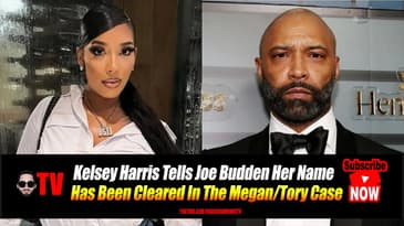 Kelsey Harris Tells Joe Budden Her Name is Cleared in Megan and Tory Case