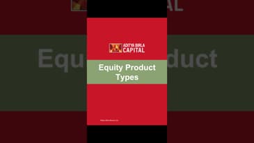 Understanding all Product types at Aditya Birla Money Ltd