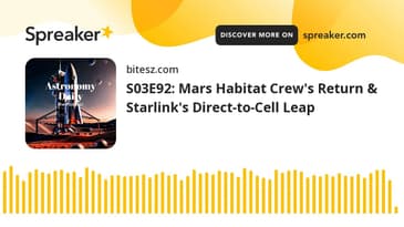 S03E92: Mars Habitat Crew's Return & Starlink's Direct-to-Cell Leap