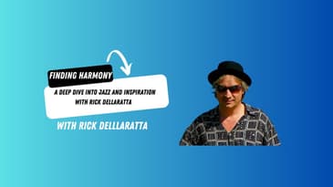 Finding Harmony: A Deep Dive into Jazz and Inspiration with Rick DellaRatta