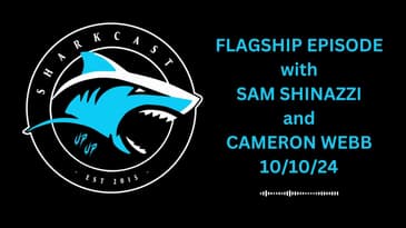SHARKCAST: FLAGSHIP EPISODE w/ SAM SHINAZZI and CAMERON WEBB (10/10/24)