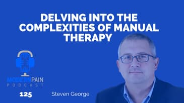Delving into the Complexities of Manual Therapy with Steve George