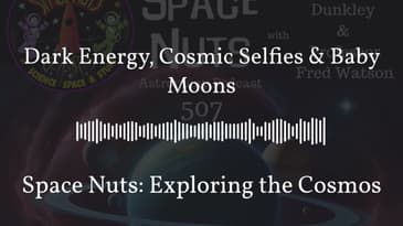 Dark Energy, Cosmic Selfies & Baby Moons | Space Nuts: Exploring the Cosmos