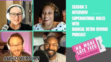 No More Late Fees - Supernatural Roles with Radical Retro Rewind Podcast