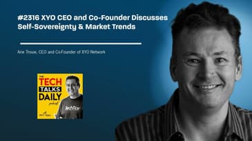 2516: XYO CEO and Co-Founder Discusses Self-Sovereignty & Market Trends