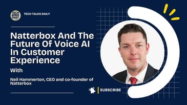 Natterbox And The Future Of Voice AI In Customer Experience