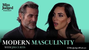 How to Be Masculine In and Out of a Relationship w/ Jim Curtis | MissJudged Podcast