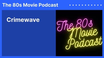 Crimewave | The 80s Movie Podcast