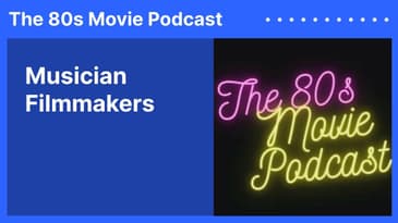 Musician Filmmakers | The 80s Movie Podcast