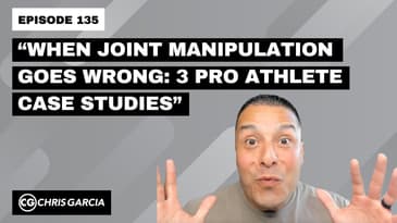 EP135: “When Joint Manipulation Goes Wrong: 3 Pro Athlete Case Studies” | Dr. Chris Garcia
