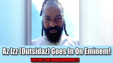 Az Izz (Outsidaz) Goes In On Eminem!