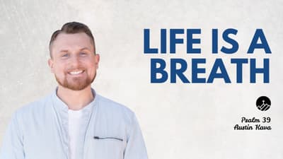 Life is a Breath (Psalm 39)