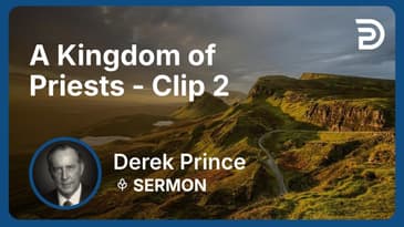A Kingdom of Priests | Clip 2 | Derek Prince