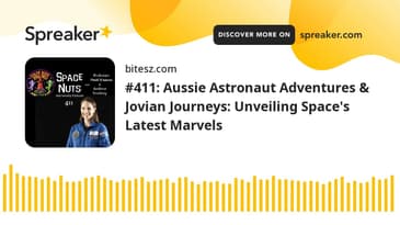 #411: Aussie Astronaut Adventures & Jovian Journeys: Unveiling Space's Latest Marvels