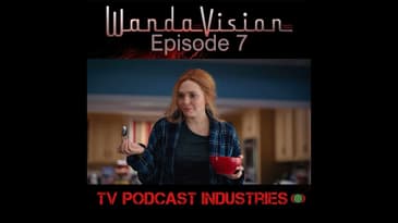 WandaVision Episode 7 "Breaking The Fourth Wall" from TV Podcast Industries