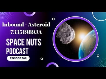 Inbound - Asteroid 73351989JA | Space Nuts 306 with Professor Fred Watson & Andrew Dunkley | Podcast