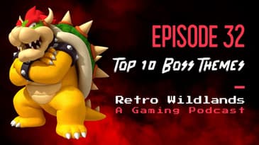 Top 10 Video Game Boss Themes - Retro Wildlands Ep. 32