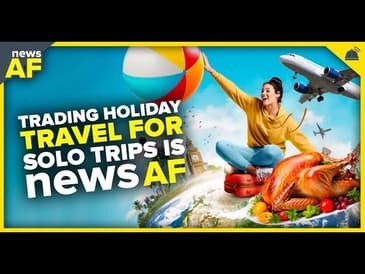 Trading Holiday Travel for Solo Trips is News AF - November 20, 2023