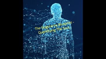 The Singularity Blueprint - Quantifying The Soul...