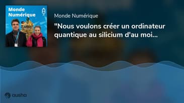 "Nous voulons créer un ordinateur quantique au silicium d'au moins 100 000 qubits" (Maud Vinet - ...