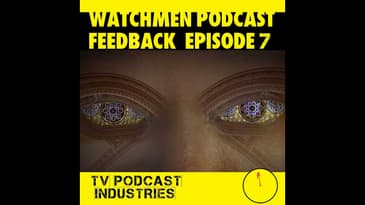 Watchmen Feedback Episode 7 by TV Podcast Industries