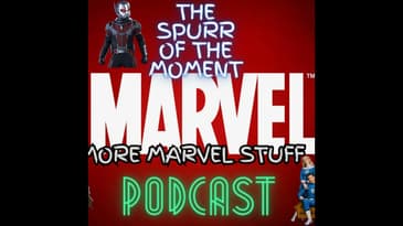 Spurr Of The Moment Podcast: More Marvel Stuff