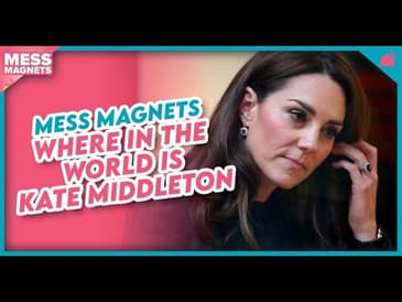 Mess Magnets | Where in the World is Kate Middleton
