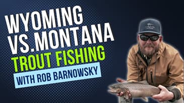 Wyoming vs  Montana Trout Fishing with Rob Barnowsky
