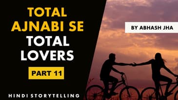 PART 11 | Total Ajnabi Se Total Lovers | Abhash Jha Storytelling | Audio Story Series