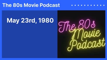 May 23rd, 1980 | The 80s Movie Podcast