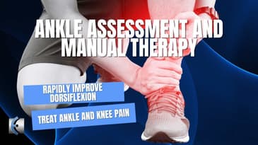 Ankle Assessment and Manual Therapy - Improve Ankle Mobility and Treat Knee Pain