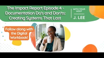 S 6 EP 8: The Impact Report - Documentation Do's and Don'ts: Creating Systems That Last
